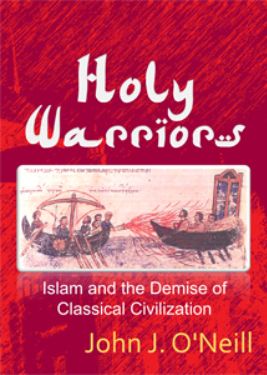 Islam holy warrior destruction of classical civilization